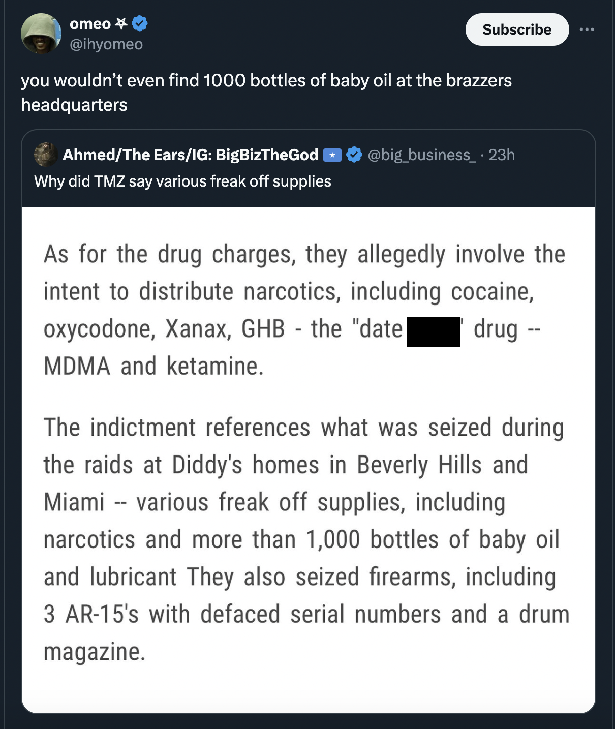 diddy tweets and reactions - screenshot - omeo Subscribe you wouldn't even find 1000 bottles of baby oil at the brazzers headquarters AhmedThe EarsIg BigBizTheGod Why did Tmz say various freak off supplies 23h As for the drug charges, they allegedly invol